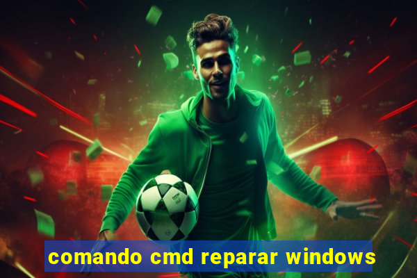 comando cmd reparar windows